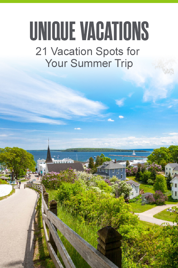 Unique Vacations: 21 Vacation Spots for Your Summer Trip