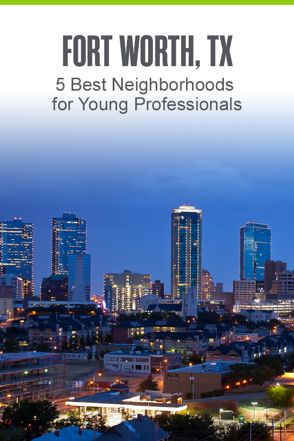 Fort Work, TX - 5 Best Neighborhoods for Young Professionals