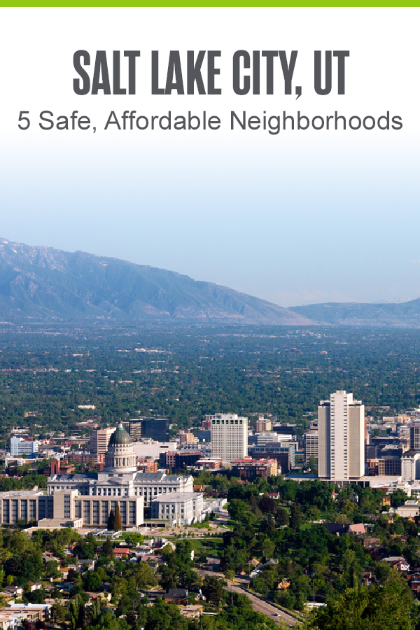 Salt Lake City, UT 5 Safe Affordable Neighborhoods.