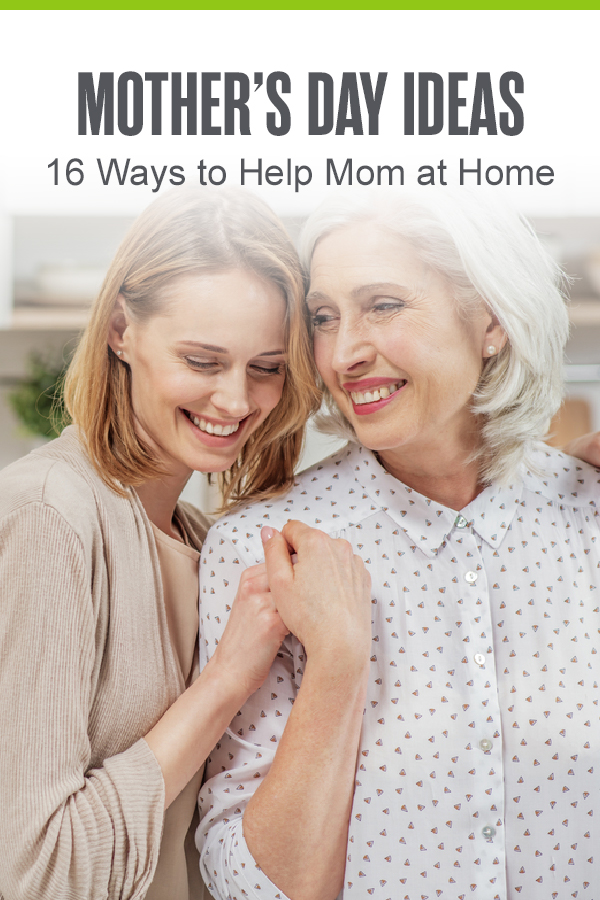 Pinterest Graphic: Mother's Day Ideas: 16 Ways to Help Mom at Home