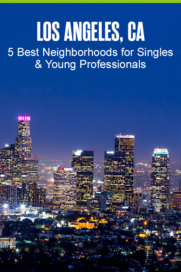 Pinterest Image: Los Angeles, CA: 5 Best Neighborhoods for Singles & Young Professionals