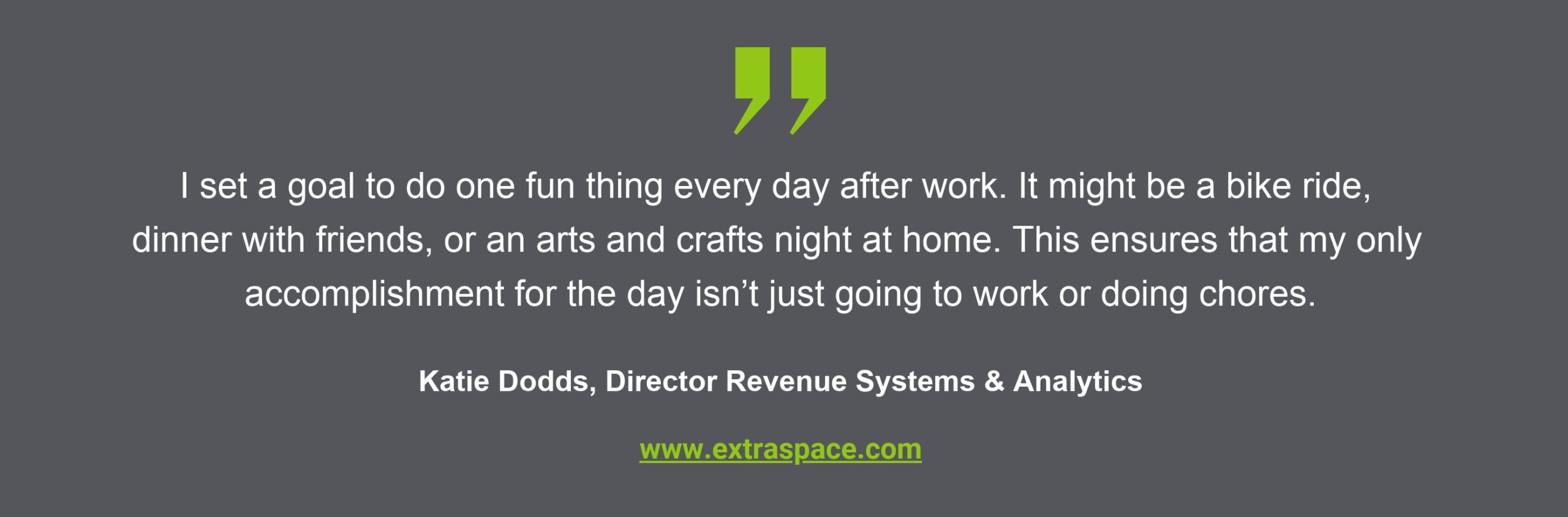 Work-life balance quote from Katie Dodds, Extra Space Storage
