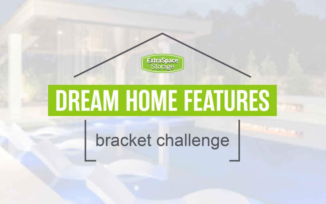 Extra Space Storage 2022 Bracket Challenge - Dream Home Features